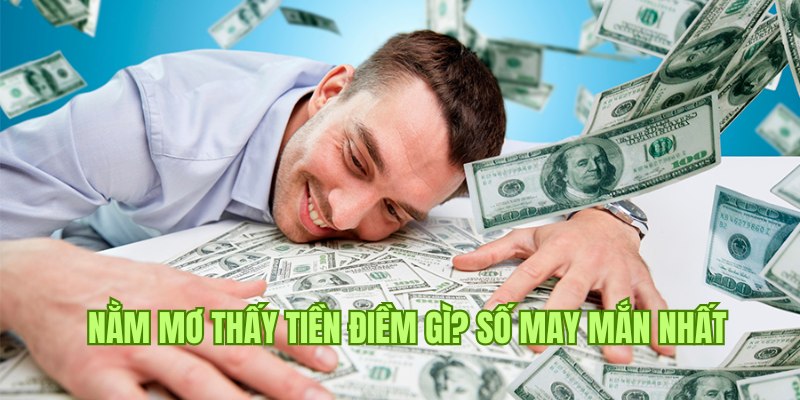Mơ thấy tiền đánh con gì xem chuyên gia giải mã